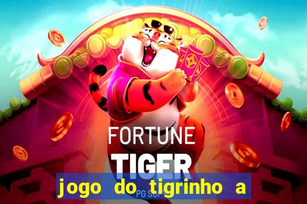 jogo do tigrinho a partir de r$ 5